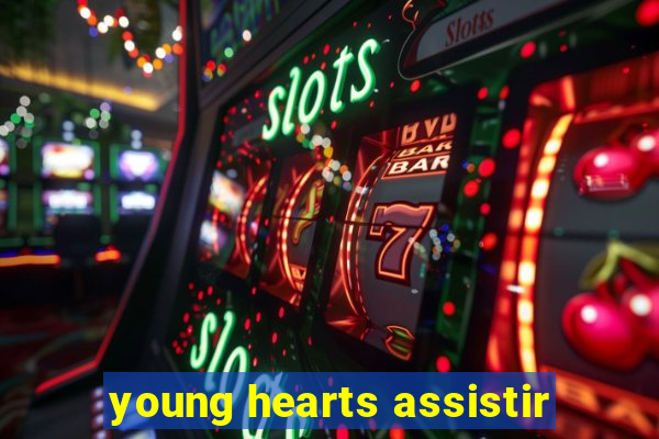 young hearts assistir